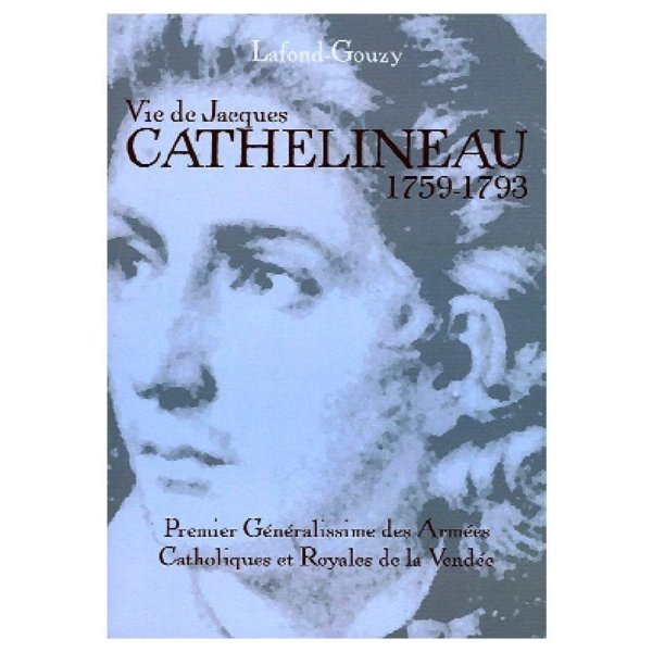 La fameuse biographie de Cathelineau par  Lafond-Gouzy