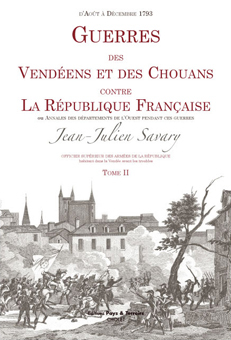 Un grand classique de la bibliothèque vendéenne : Jean-Julien SAVARY et les « Guerres des Vendéens et des Chouans contre la République française, par un officier supérieur des armées de la République »