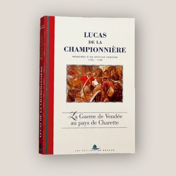 La guerre au Pays de Charette avec les « Mémoires sur la Guerre de Vendée, 1793-1796 par Pierre-S. LUCAS DE LA CHAMPIONNIERE »