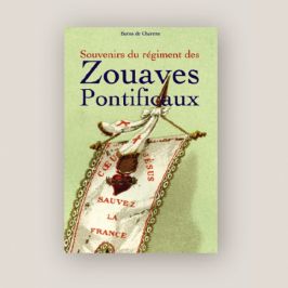 Souvenirs du régiment des Zouaves pontificaux, Rome 1860-70, France 1870-71 - Baron de CHARETTE Souvenirs du régiment des Zouaves pontificaux, Rome 1860-70, France 1870-71 - Baron de CHARETTE